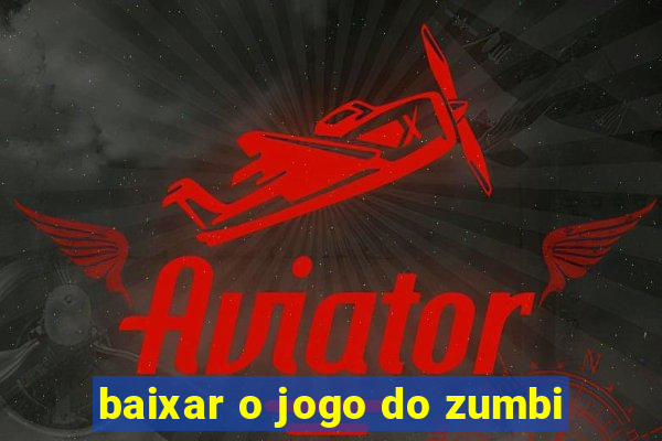 baixar o jogo do zumbi