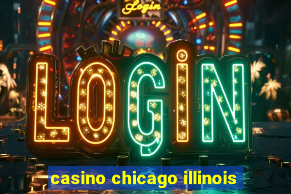 casino chicago illinois