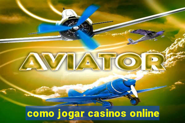 como jogar casinos online