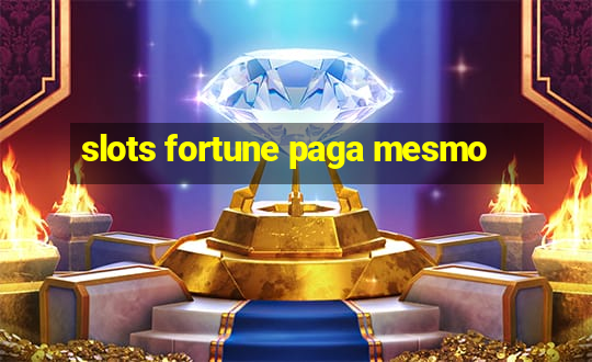 slots fortune paga mesmo