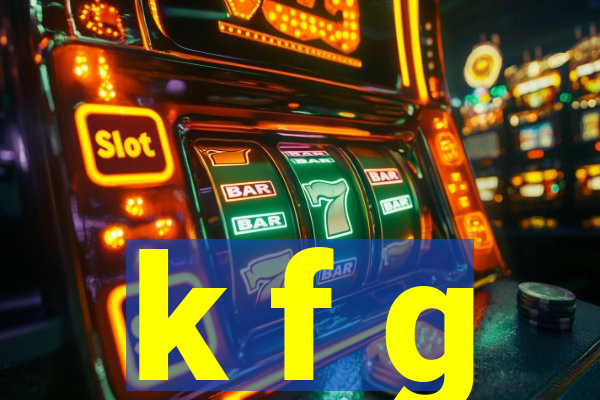 k f g