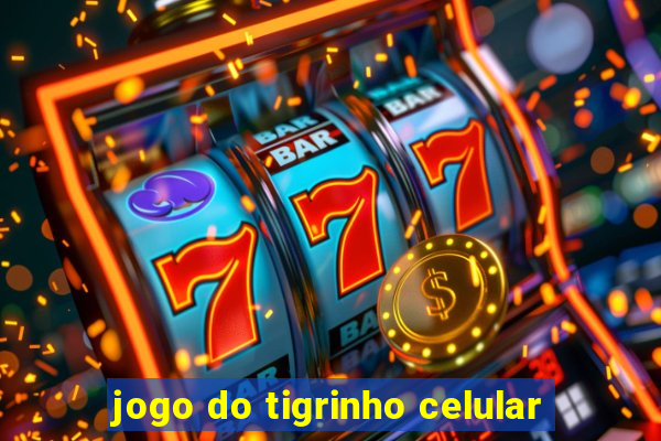 jogo do tigrinho celular