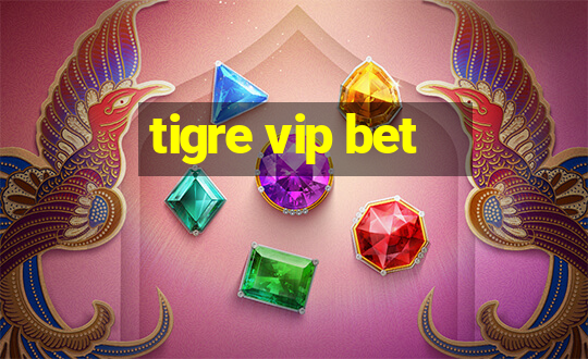 tigre vip bet