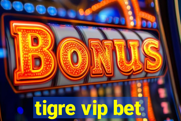 tigre vip bet