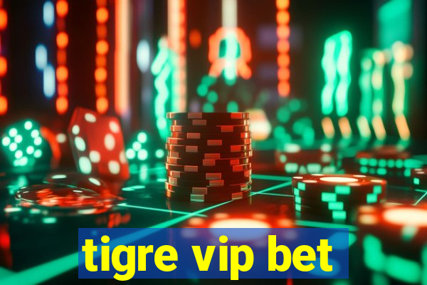 tigre vip bet