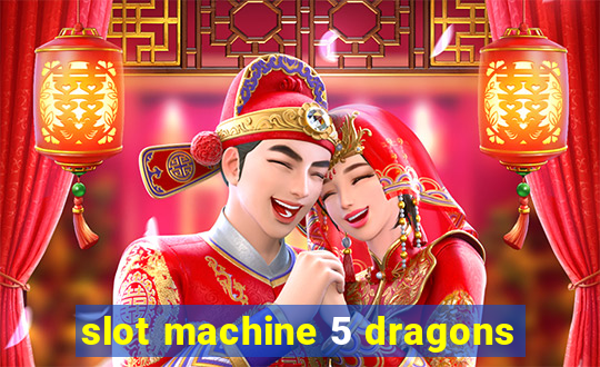 slot machine 5 dragons