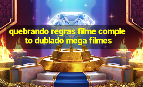 quebrando regras filme completo dublado mega filmes