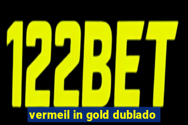 vermeil in gold dublado