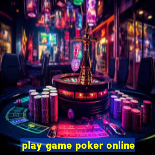 play game poker online