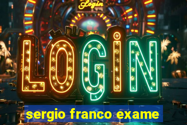 sergio franco exame