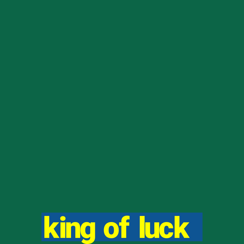 king of luck