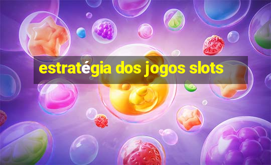 estratégia dos jogos slots