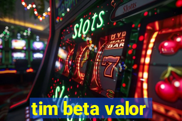 tim beta valor