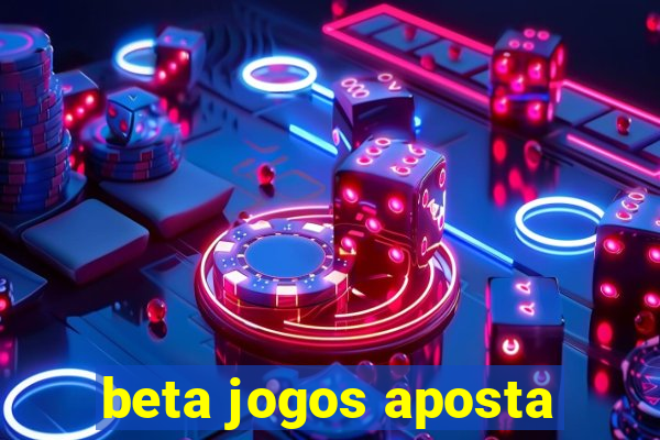 beta jogos aposta