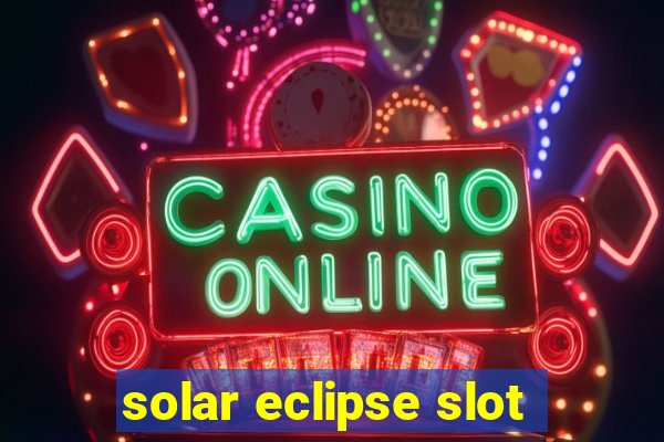 solar eclipse slot