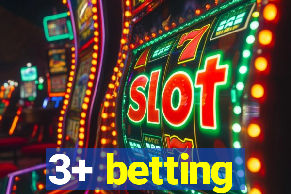 3+ betting