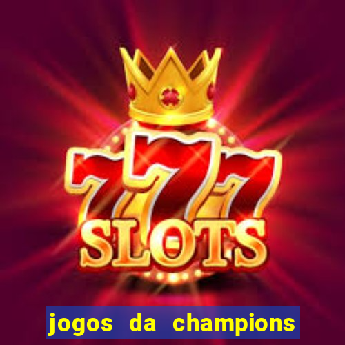 jogos da champions vai passar onde