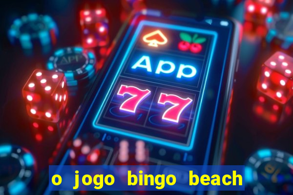 o jogo bingo beach paga mesmo