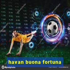 havan buona fortuna