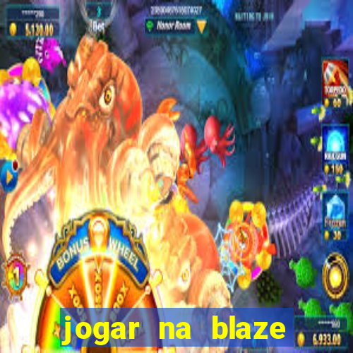 jogar na blaze vale a pena