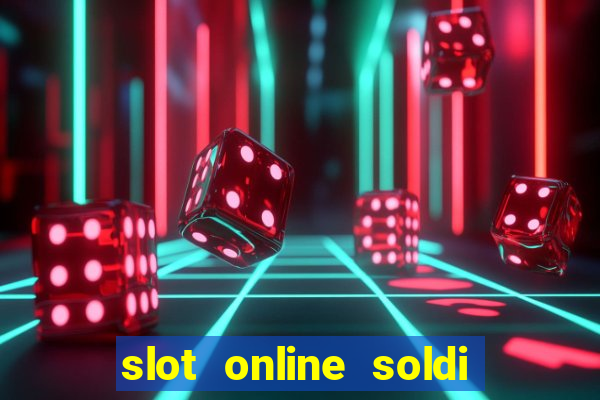 slot online soldi veri bonus senza deposito