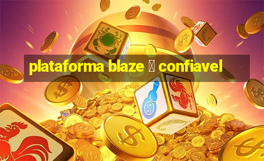 plataforma blaze 茅 confiavel