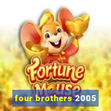 four brothers 2005