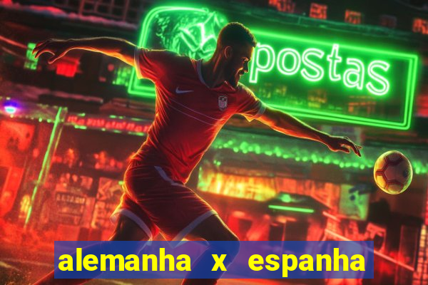 alemanha x espanha ao vivo