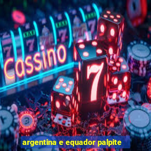 argentina e equador palpite