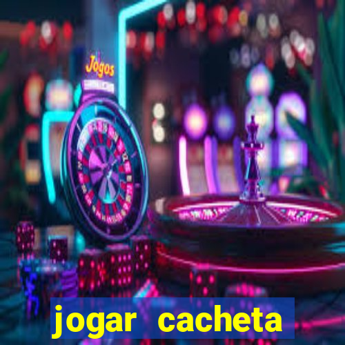 jogar cacheta valendo dinheiro