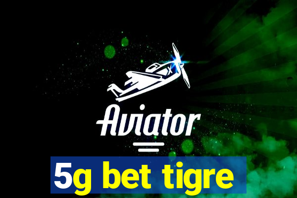 5g bet tigre