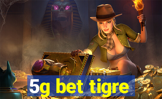 5g bet tigre