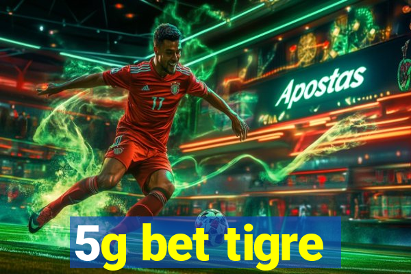 5g bet tigre