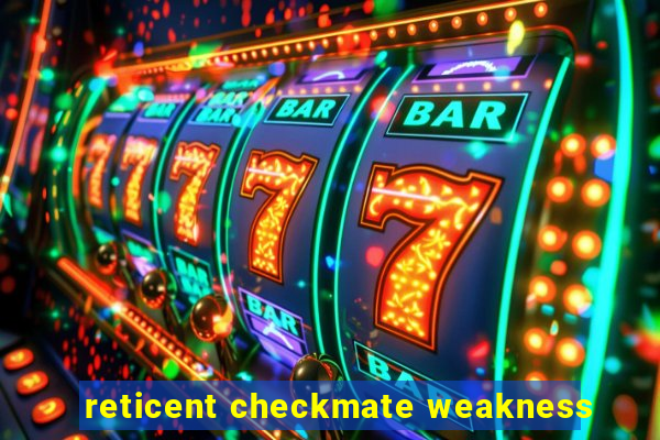 reticent checkmate weakness