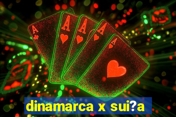 dinamarca x sui?a