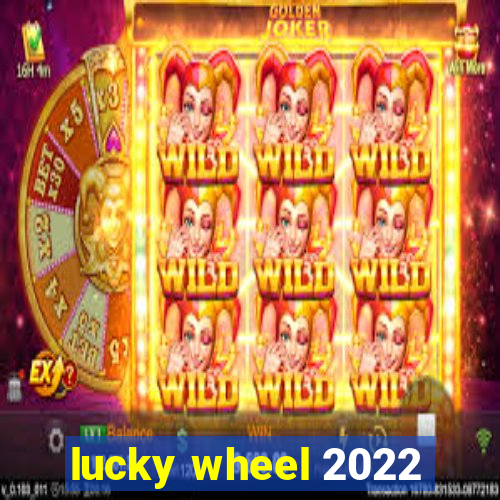 lucky wheel 2022