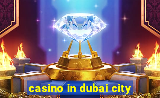 casino in dubai city