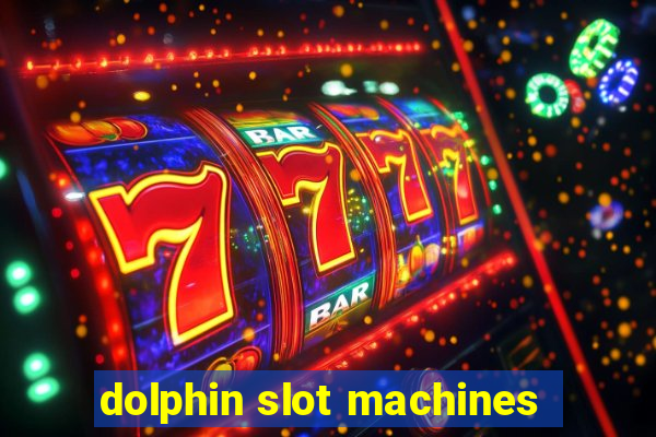 dolphin slot machines