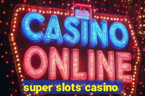 super slots casino