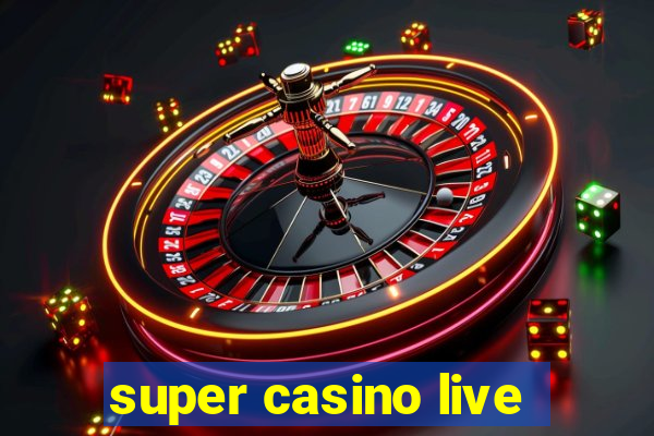 super casino live