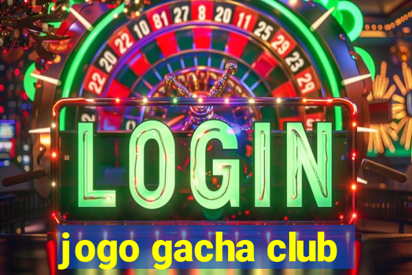 jogo gacha club