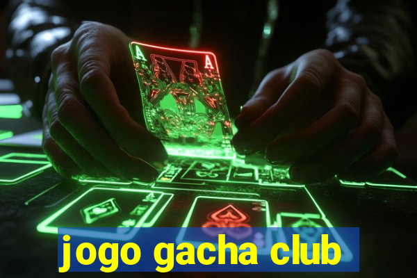 jogo gacha club