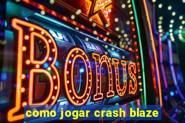 como jogar crash blaze