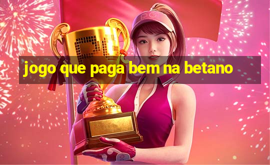 jogo que paga bem na betano