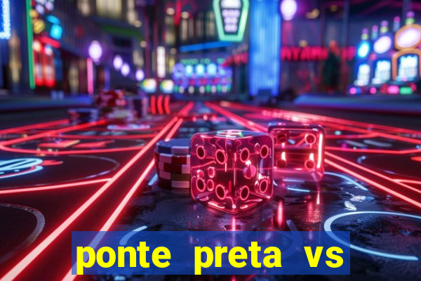 ponte preta vs vila nova