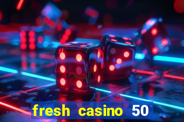 fresh casino 50 free spins