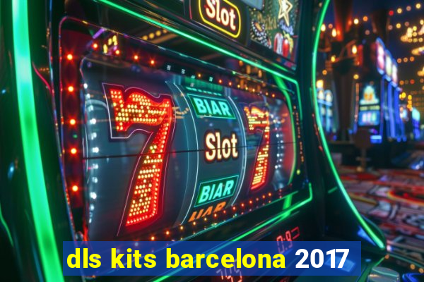 dls kits barcelona 2017