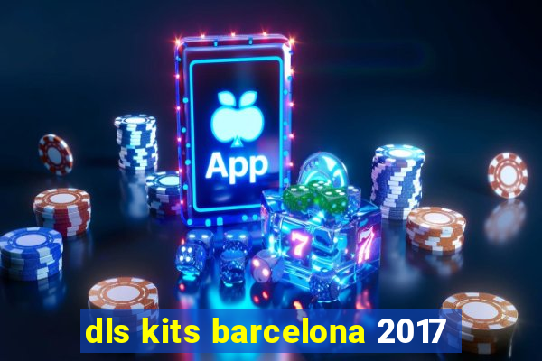 dls kits barcelona 2017