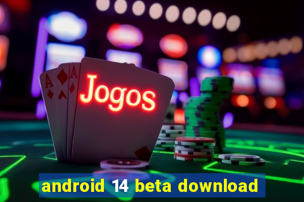 android 14 beta download