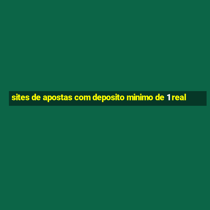 sites de apostas com deposito minimo de 1 real